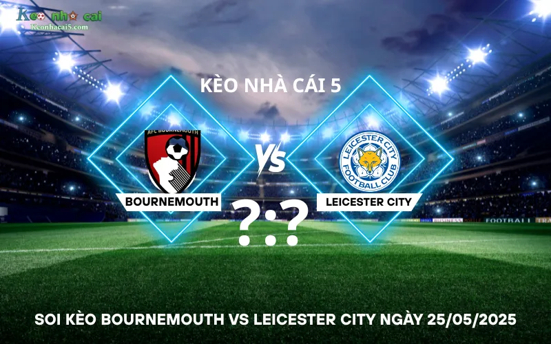 Soi kèo Bournemouth vs Leicester City