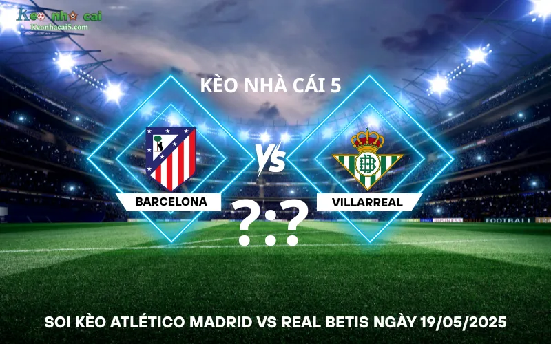 Soi kèo Atlético Madrid vs Real Betis