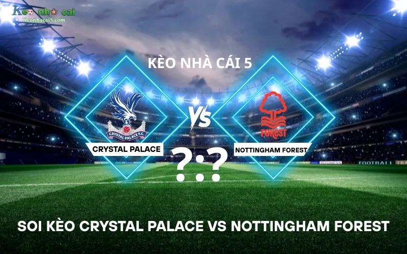 Soi kèo Crystal Palace vs Nottingham Forest