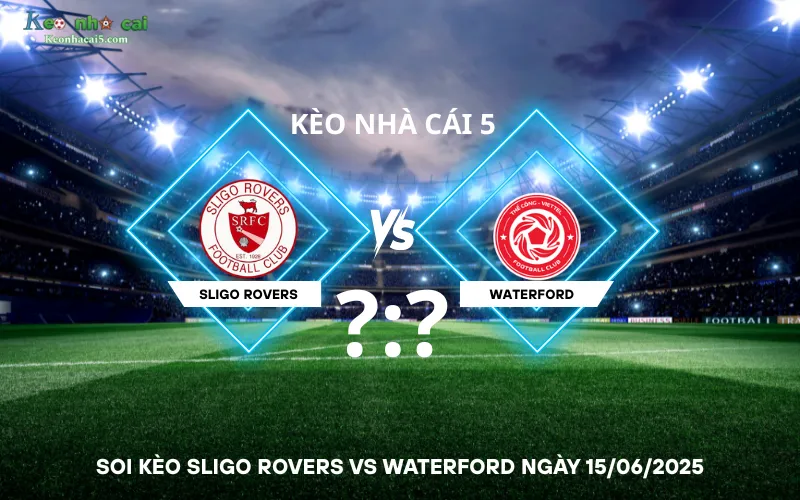 Soi kèo Sligo Rovers vs Waterford