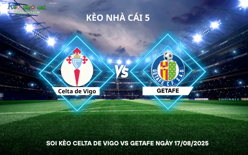 Soi kèo Celta de Vigo vs Getafe