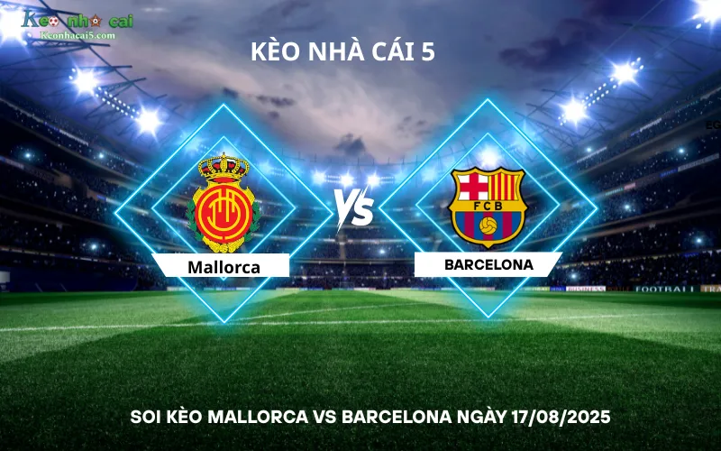 Soi kèo Mallorca vs Barcelona