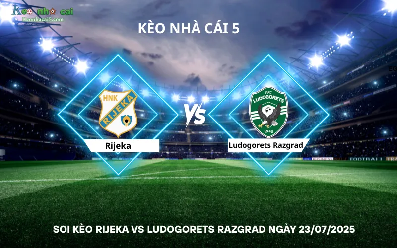 Soi kèo Rijeka vs Ludogorets Razgrad