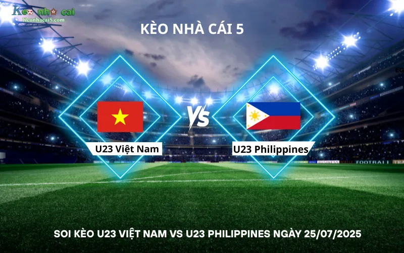 Soi kèo U23 Việt Nam vs U23 Philippines