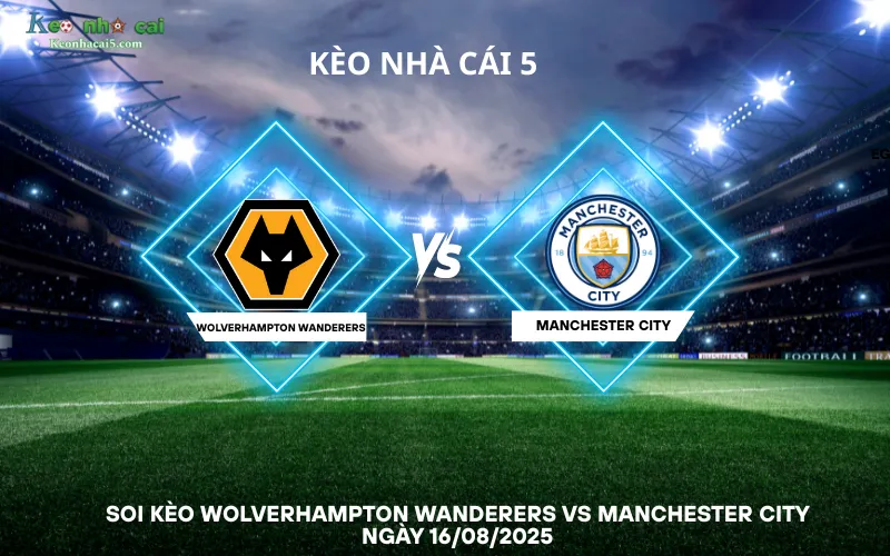 Soi kèo Wolverhampton Wanderers vs Manchester City