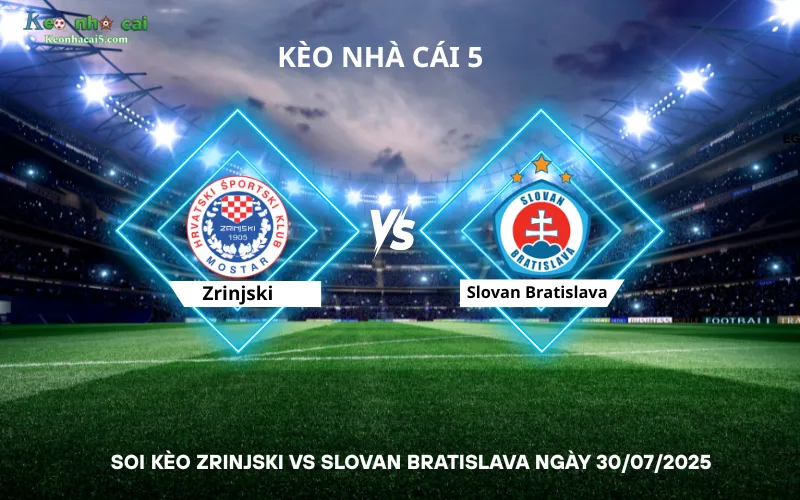 Soi kèo Zrinjski vs Slovan Bratislava