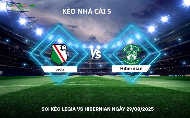 Soi kèo Legia vs Hibernian