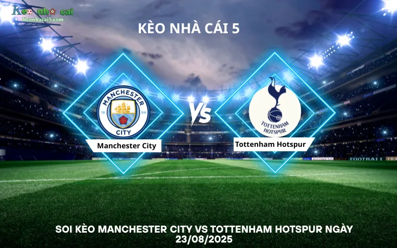 Soi kèo Manchester City vs Tottenham Hotspur
