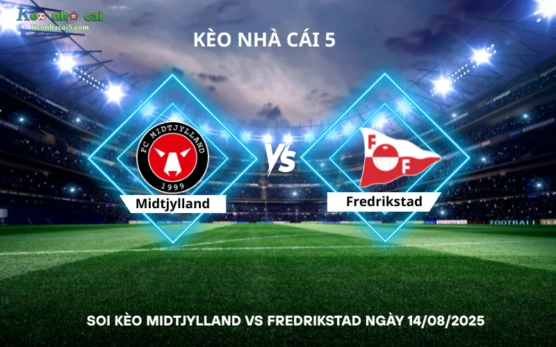 Soi kèo Midtjylland vs Fredrikstad