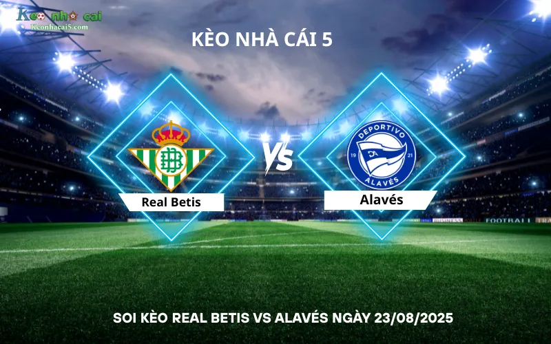 Soi kèo Real Betis vs Alavés