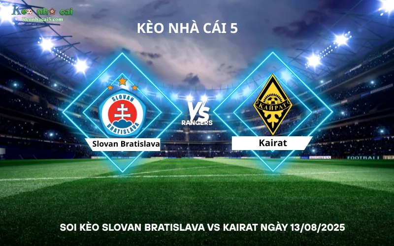 Soi kèo Slovan Bratislava vs Kairat