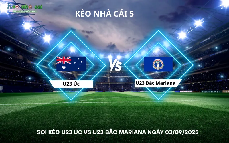 Soi kèo U23 Úc vs U23 Bắc Mariana