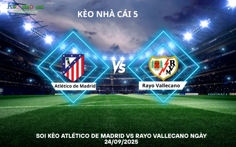 Soi kèo Atlético de Madrid vs Rayo Vallecano