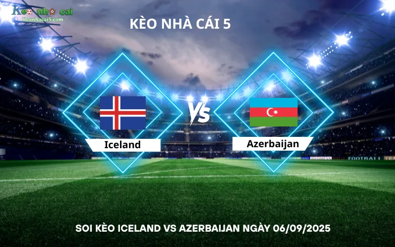 Soi kèo Iceland vs Azerbaijan