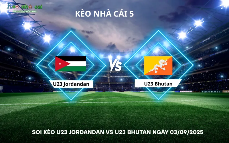 Soi kèo U23 Jordandan vs U23 Bhutan