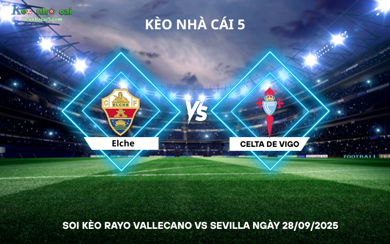 Soi kèo Elche vs Celta de Vigo